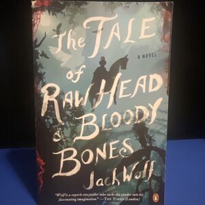 The Tale of Raw Head and Bloody Bones : A Novel by Jack Wolf (2013, Trade...
